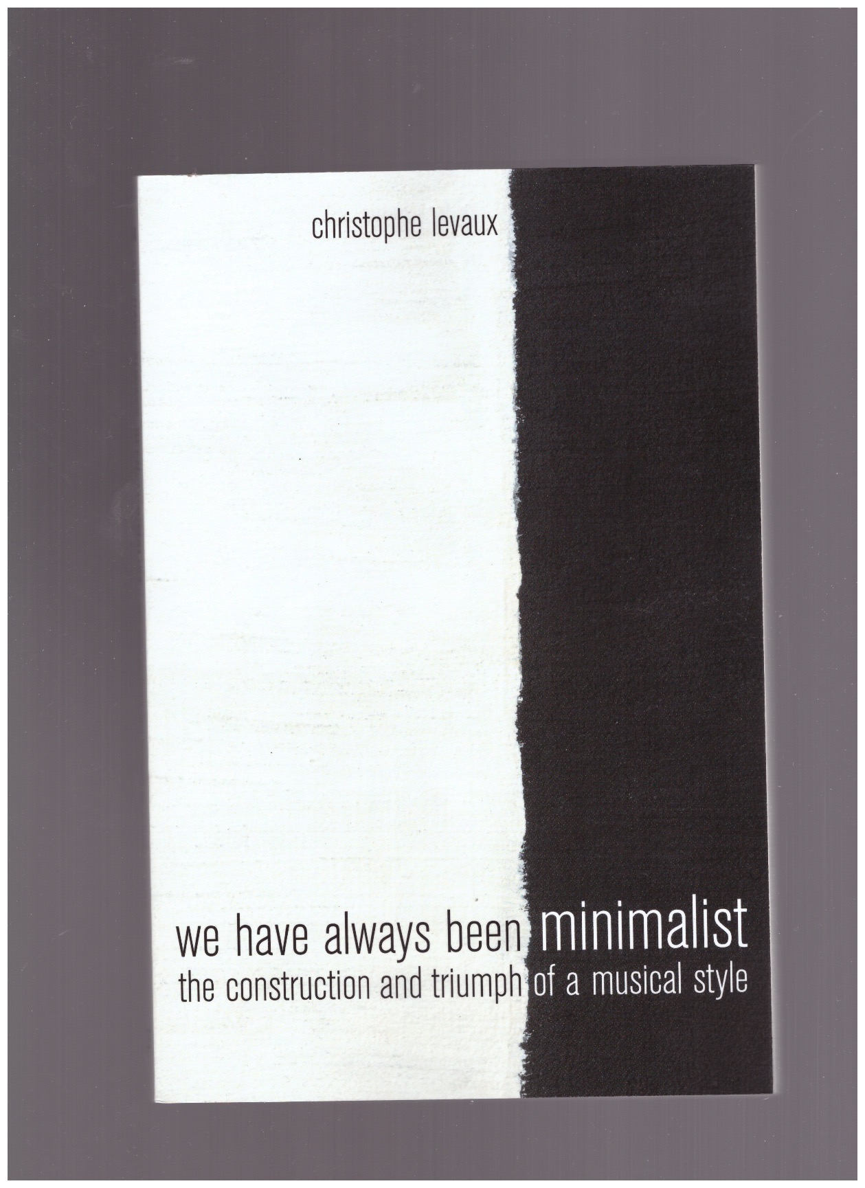 LEVAUX, Christophe - We Have Always Been Minimalist
